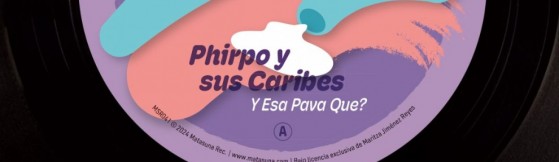 Phirpo Y Sus Caribes 'Y Esa Pava Que' (Matasuna)
